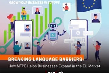 Breaking Language Barriers How MTPE Helps Businesses Expand in the EU Market